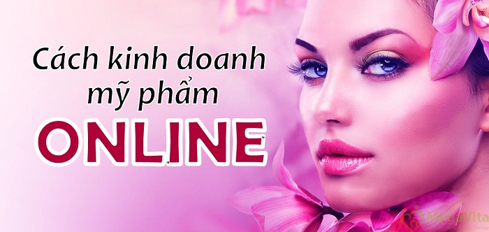 Bí quyết giúp bạn kinh doanh mỹ phẩm online hiệu quả