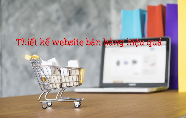 Lưu ý giúp thiết kế website bán hàng hiệu quả